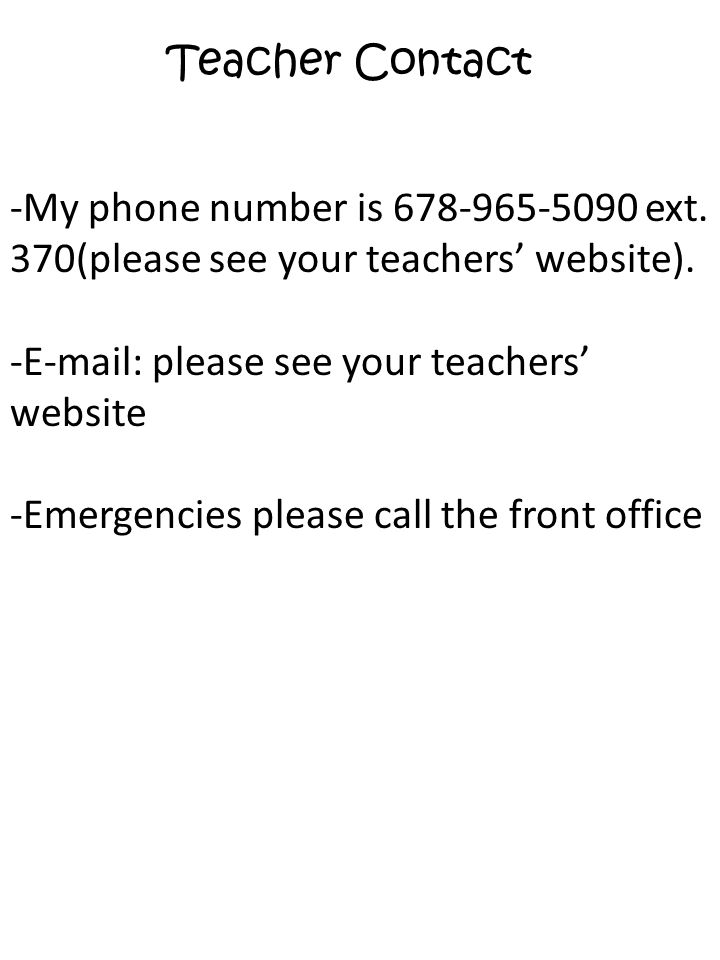 Teacher Contact -My phone number is ext. 370(please see your teachers’ website). -  please see your teachers’ website.