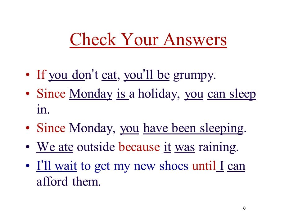 Check Your Answers If you don’t eat, you’ll be grumpy.