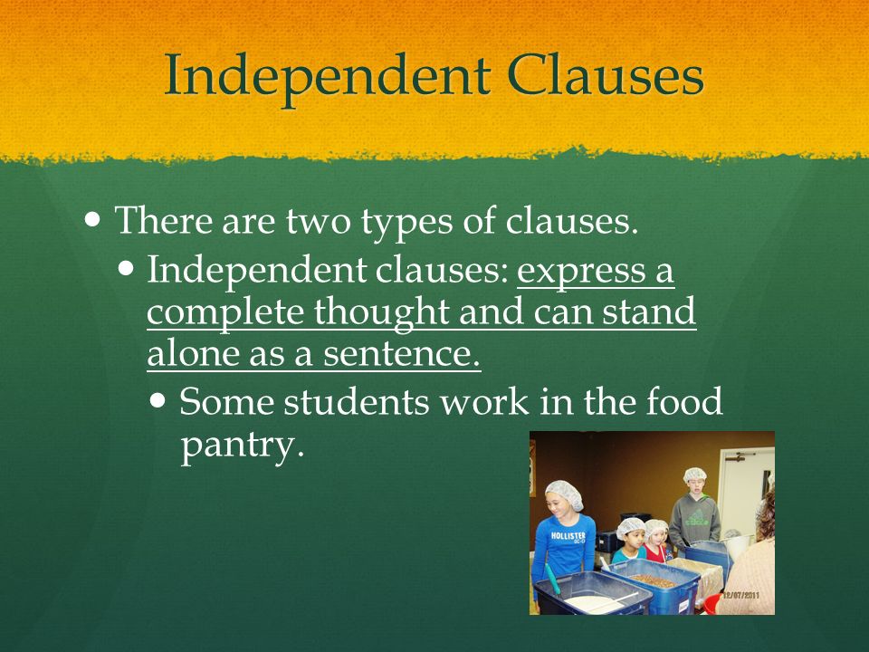Independent Clauses There are two types of clauses.