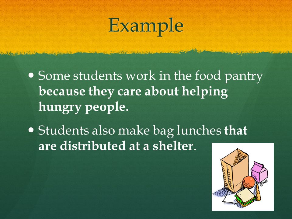 Example Some students work in the food pantry because they care about helping hungry people.