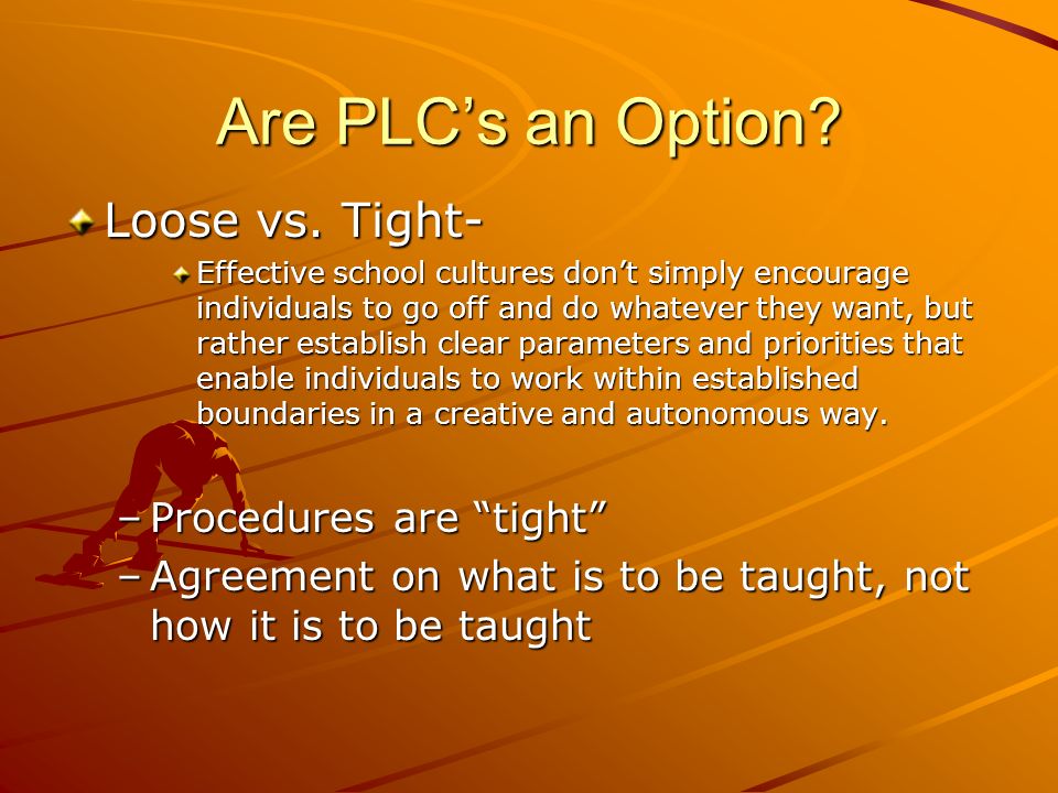 Are PLC’s an Option Loose vs. Tight- Procedures are tight