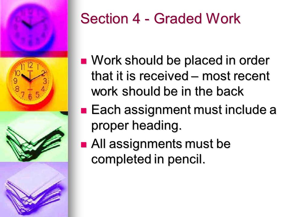 Section 4 - Graded Work Work should be placed in order that it is received – most recent work should be in the back.