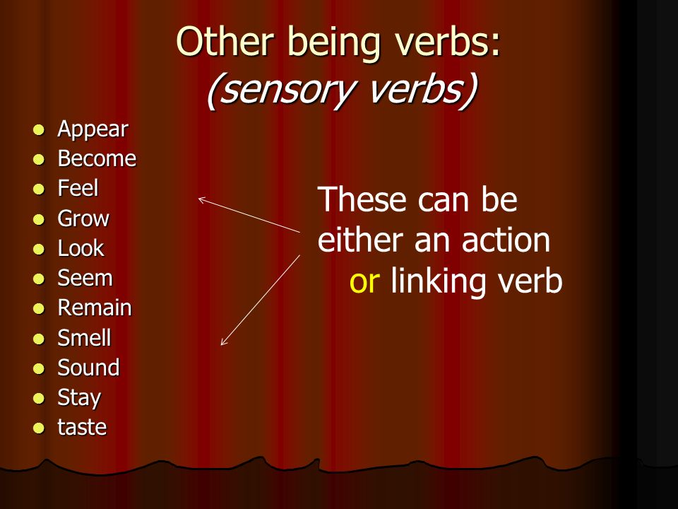 Other being verbs: (sensory verbs)