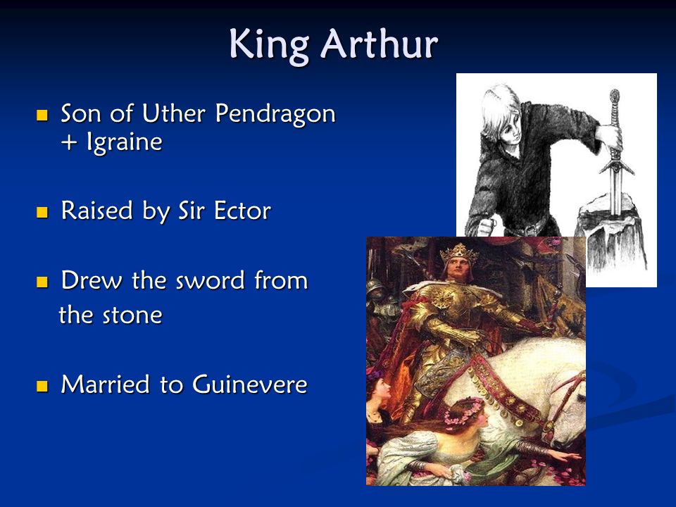 King Arthur Son of Uther Pendragon + Igraine Raised by Sir Ector