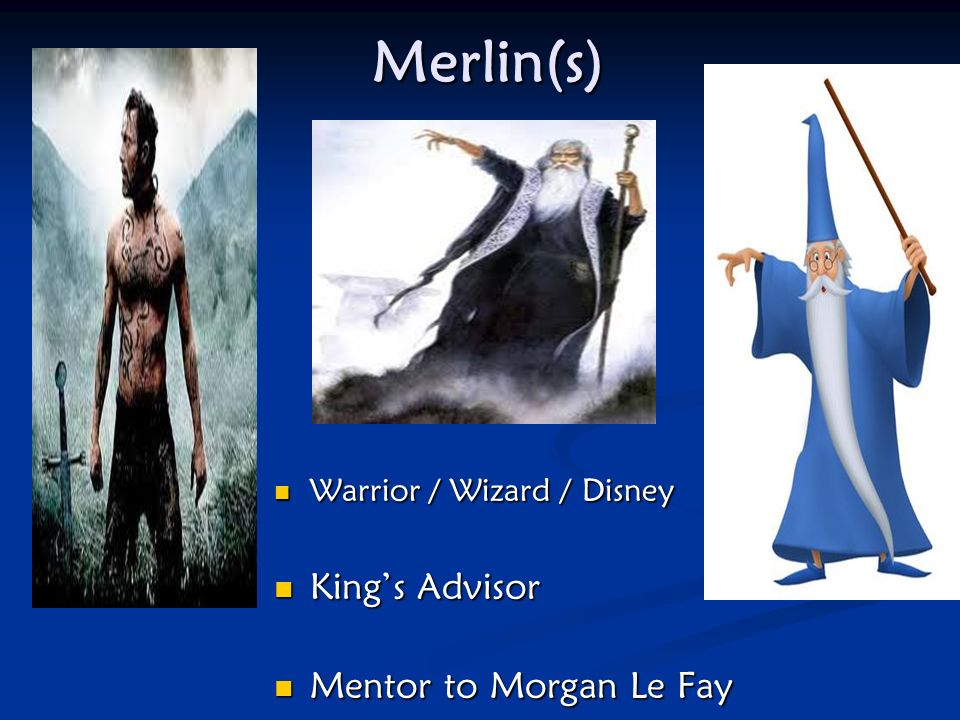 Merlin(s) King’s Advisor Mentor to Morgan Le Fay