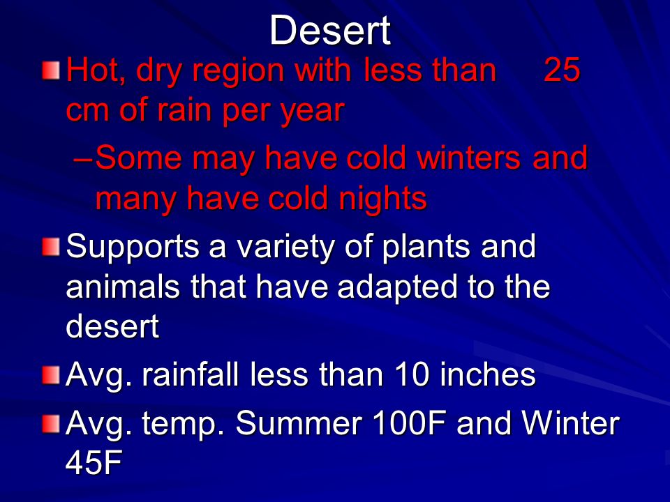 Desert Hot, dry region with less than 25 cm of rain per year