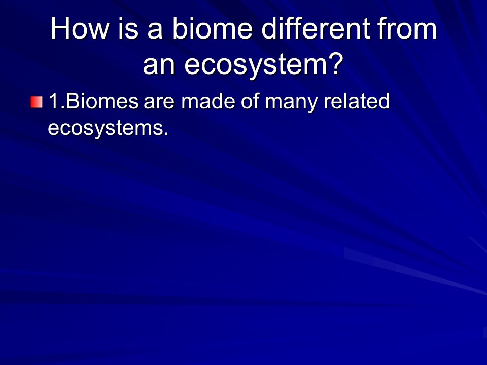 How is a biome different from an ecosystem