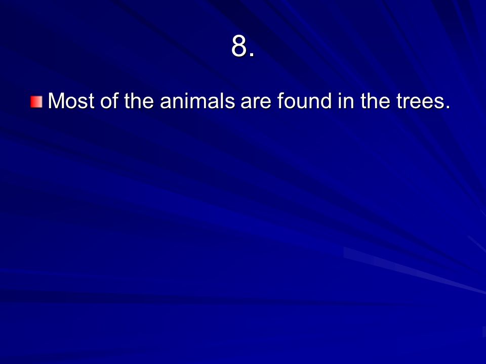 8. Most of the animals are found in the trees.