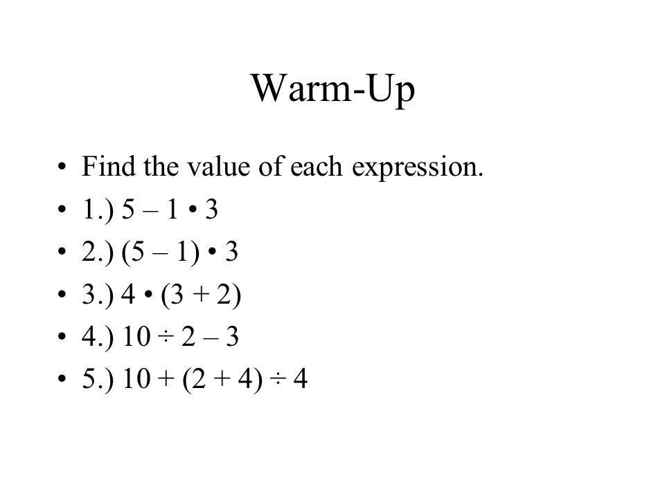 Warm-Up Find the value of each expression. 1.) 5 – 1 • 3