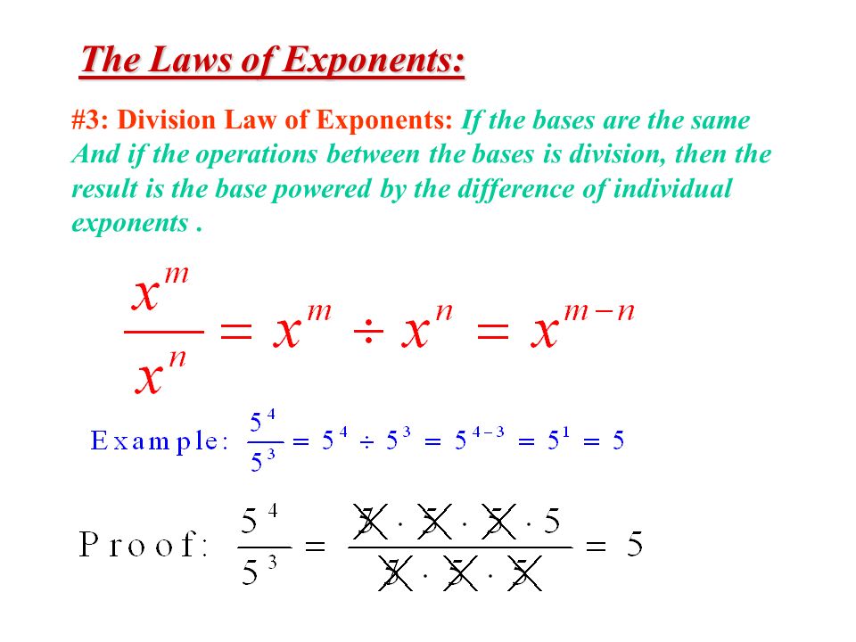 The Laws of Exponents: #3: Division Law of Exponents: If the bases are the same. And if the operations between the bases is division, then the.