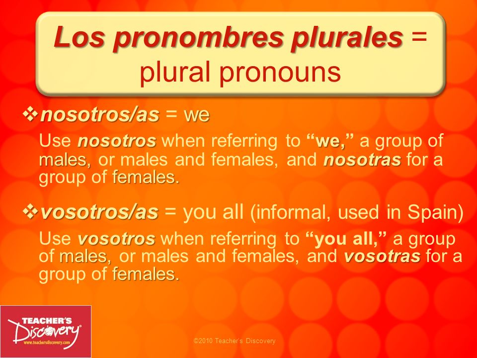 Los pronombres plurales = plural pronouns