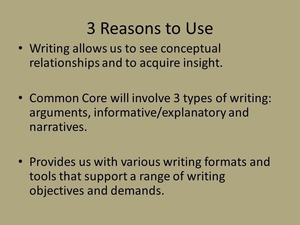 3 Reasons to Use Writing allows us to see conceptual relationships and to acquire insight.