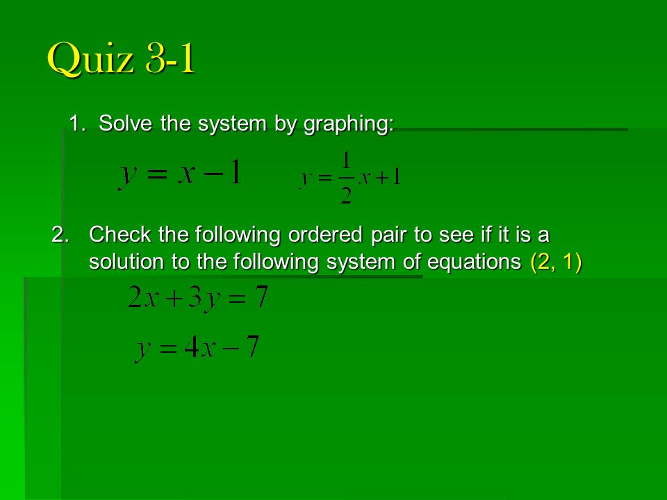 Quiz Solve the system by graphing:
