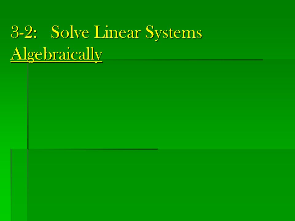 3-2: Solve Linear Systems Algebraically