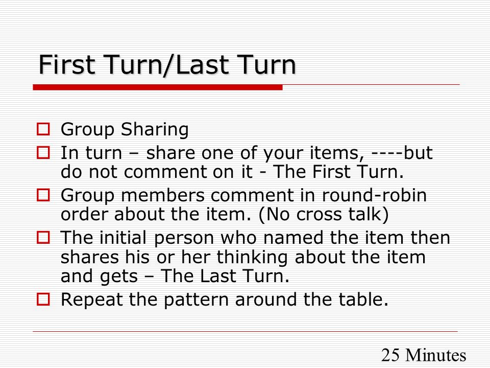 First Turn/Last Turn 25 Minutes Group Sharing