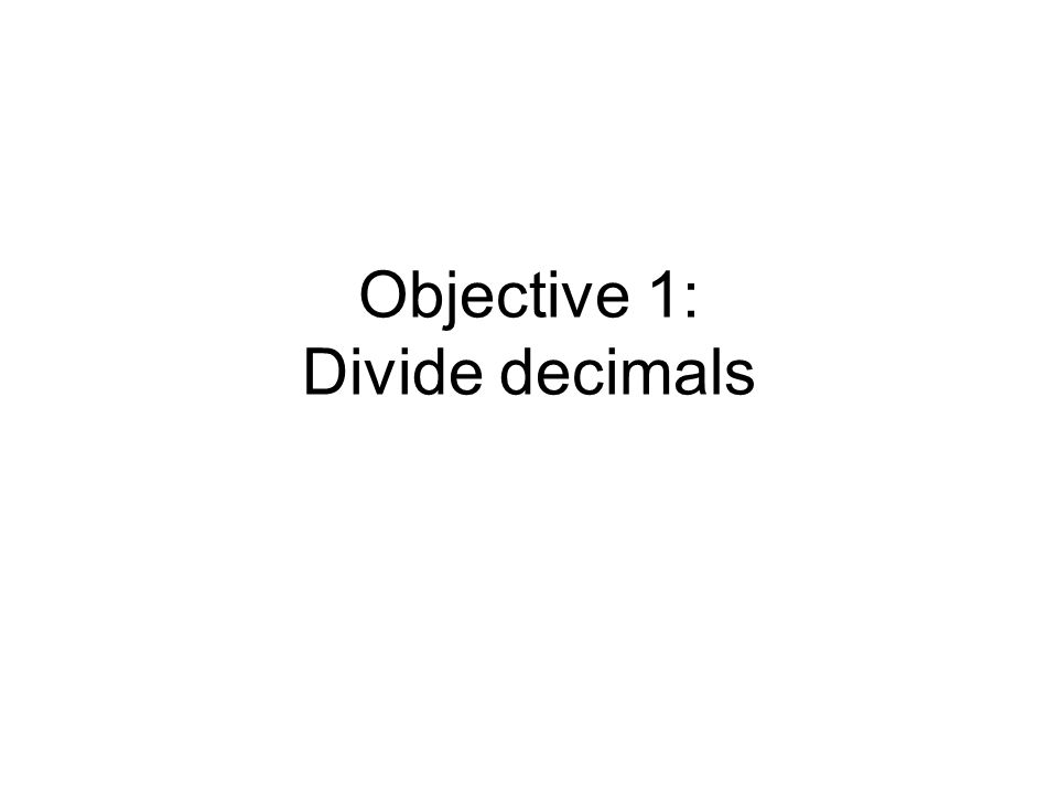 Objective 1: Divide decimals