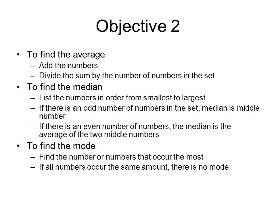 Objective 2 To find the average To find the median To find the mode