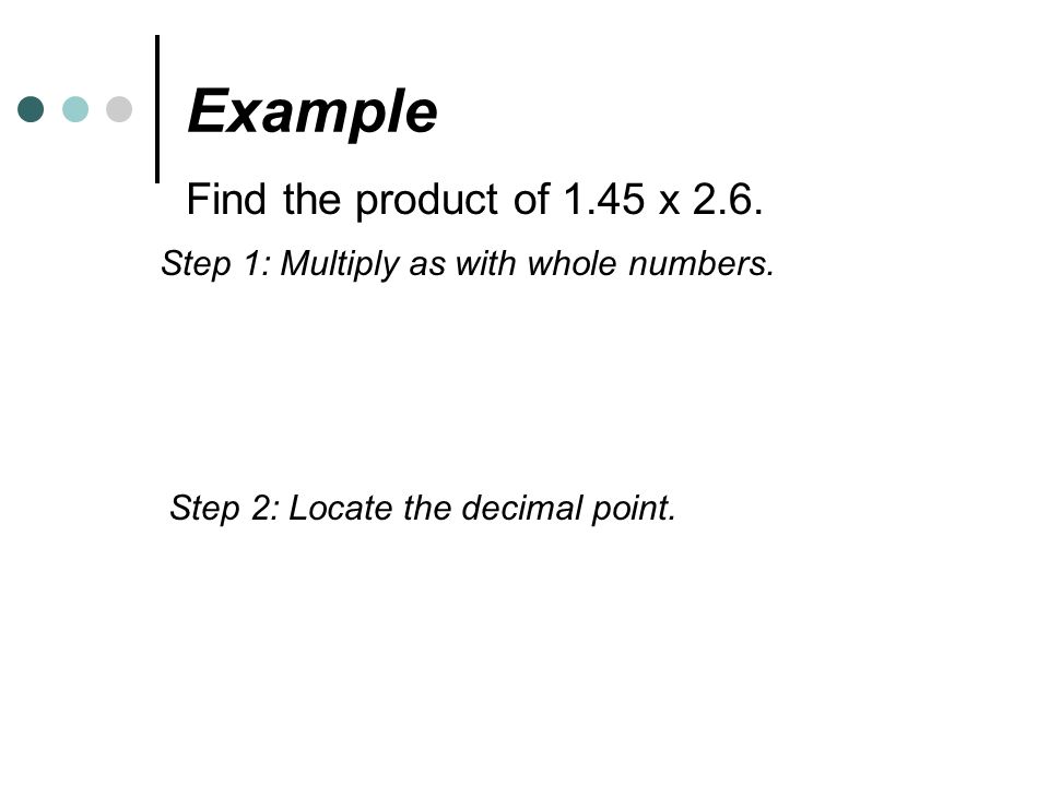 Example Find the product of 1.45 x 2.6.