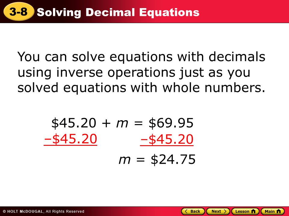 You can solve equations with decimals using inverse operations just as you solved equations with whole numbers.