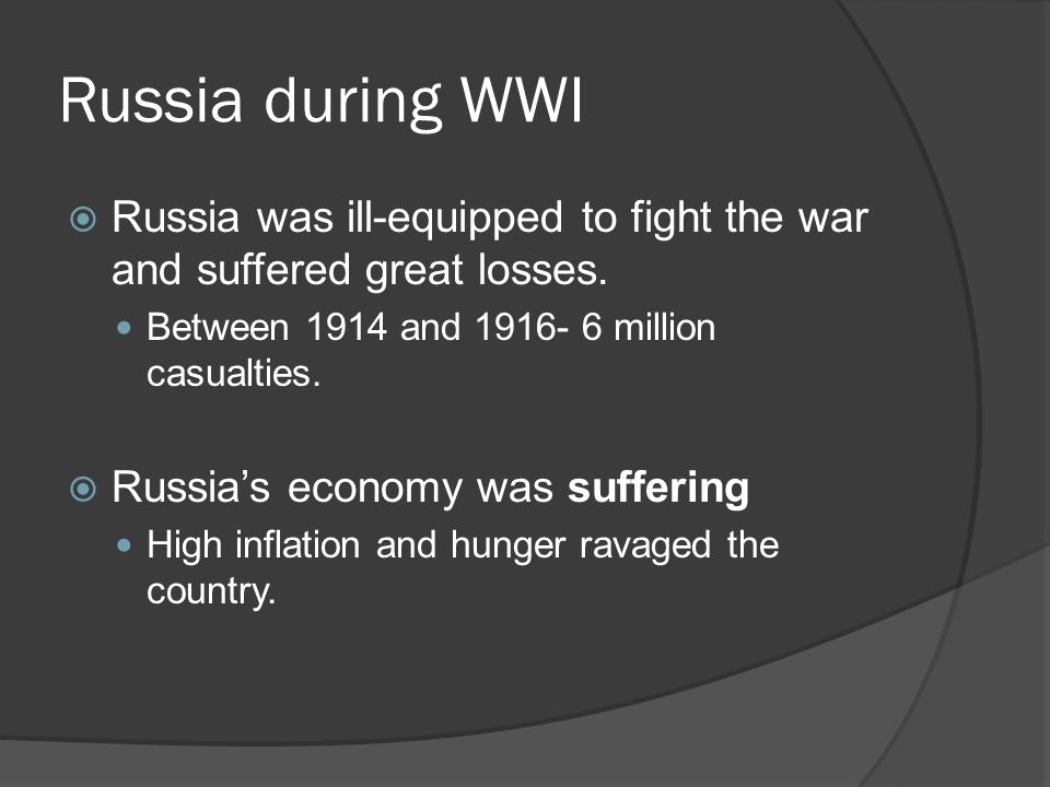 Russia during WWI Russia was ill-equipped to fight the war and suffered great losses. Between 1914 and million casualties.