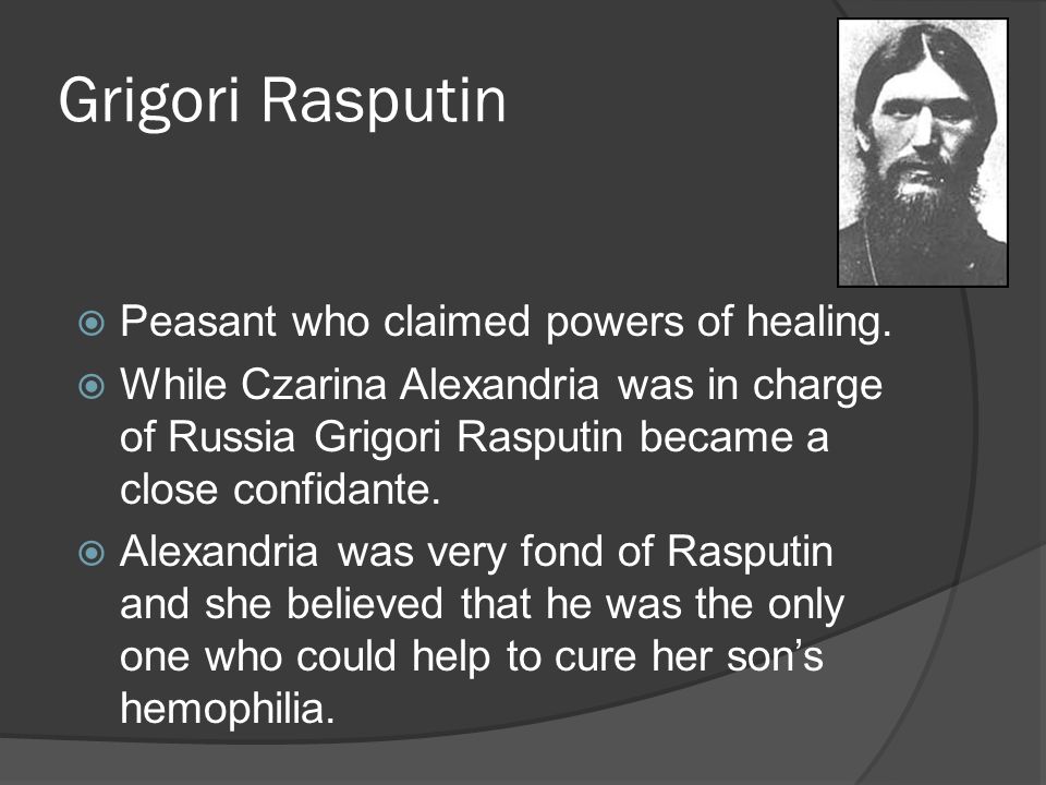 Grigori Rasputin Peasant who claimed powers of healing.