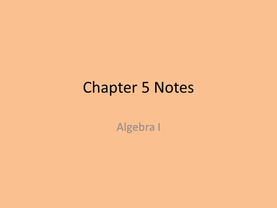 Chapter 5 Notes Algebra I