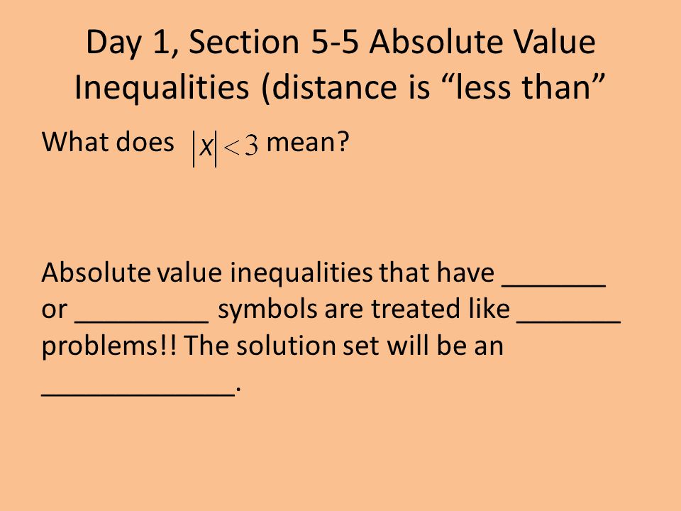 Day 1, Section 5-5 Absolute Value Inequalities (distance is less than