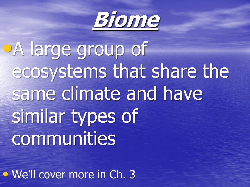 Biome A large group of ecosystems that share the same climate and have similar types of communities.
