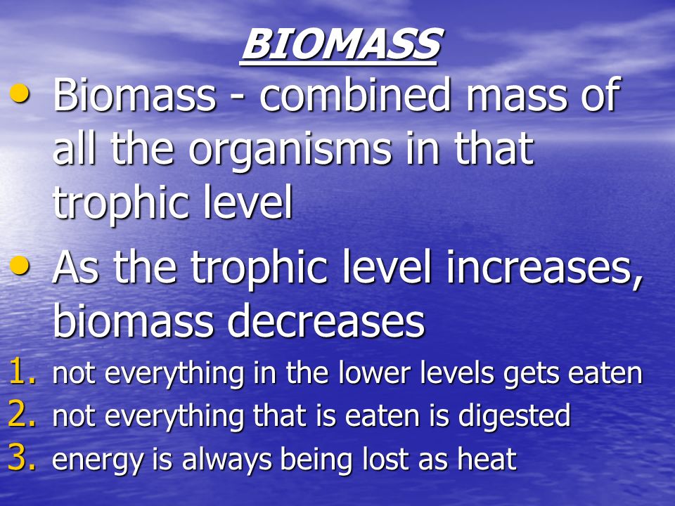 Biomass - combined mass of all the organisms in that trophic level