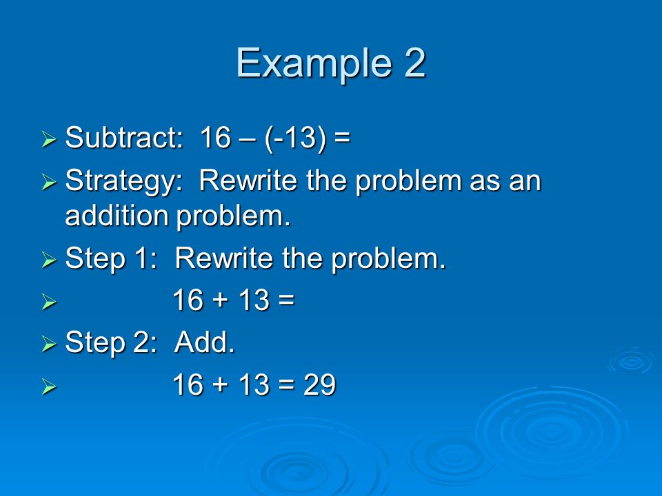 Example 2 Subtract: 16 – (-13) =