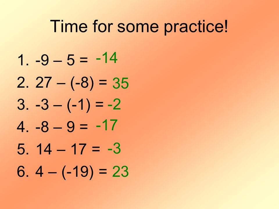 Time for some practice! – 5 = 27 – (-8) = -3 – (-1) = 35