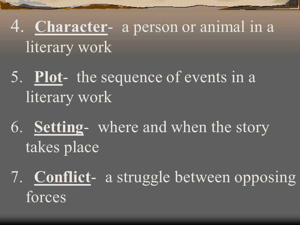 Character- a person or animal in a literary work