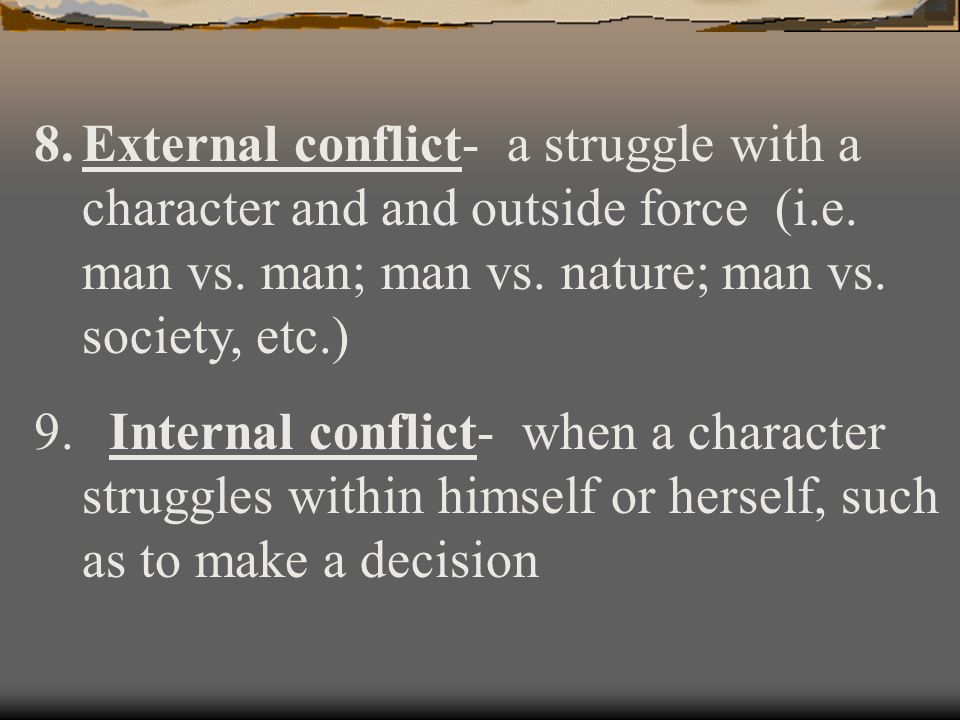 External conflict- a struggle with a character and and outside force (i.e. man vs. man; man vs. nature; man vs. society, etc.)