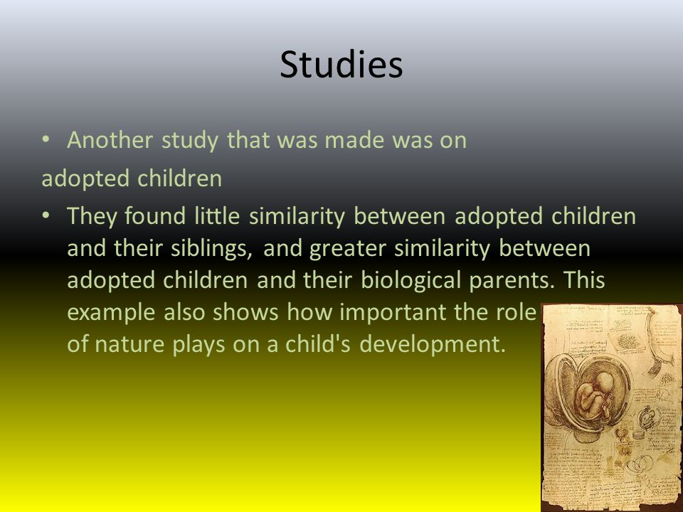 Studies Another study that was made was on adopted children