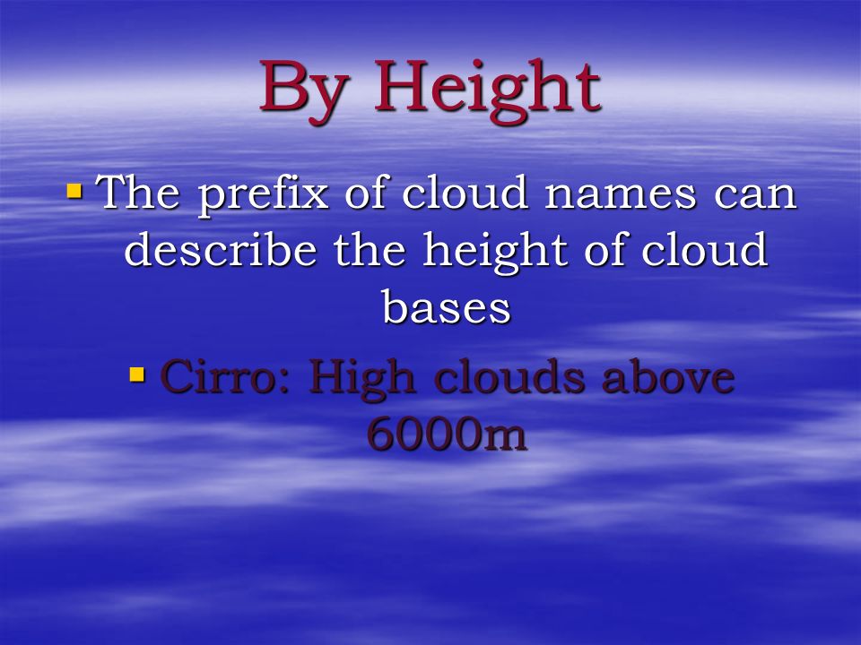 By Height The prefix of cloud names can describe the height of cloud bases.