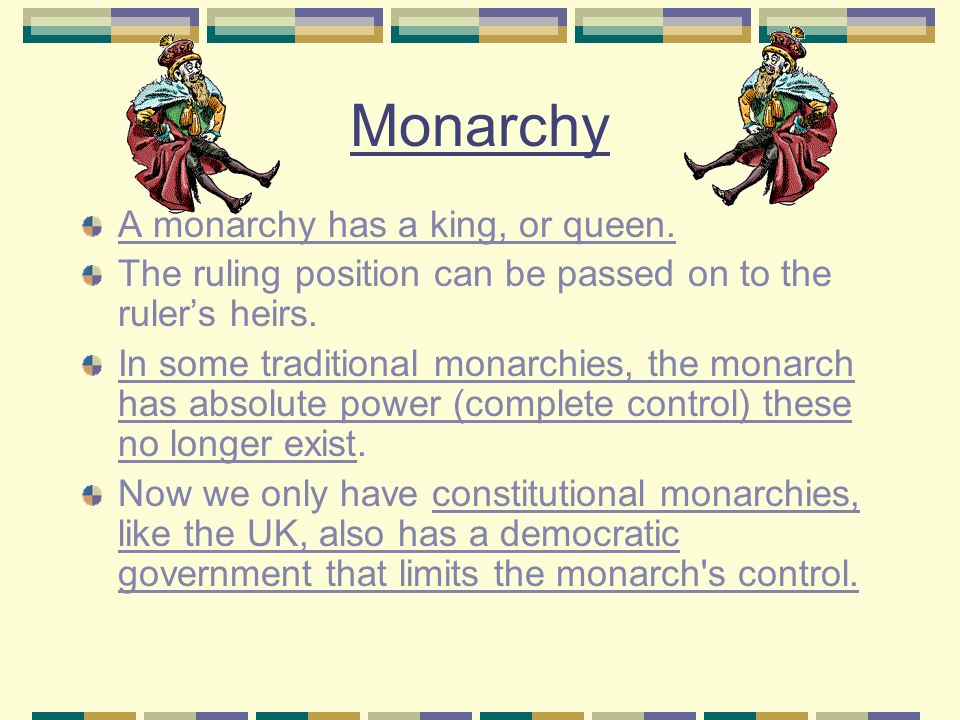Monarchy A monarchy has a king, or queen.