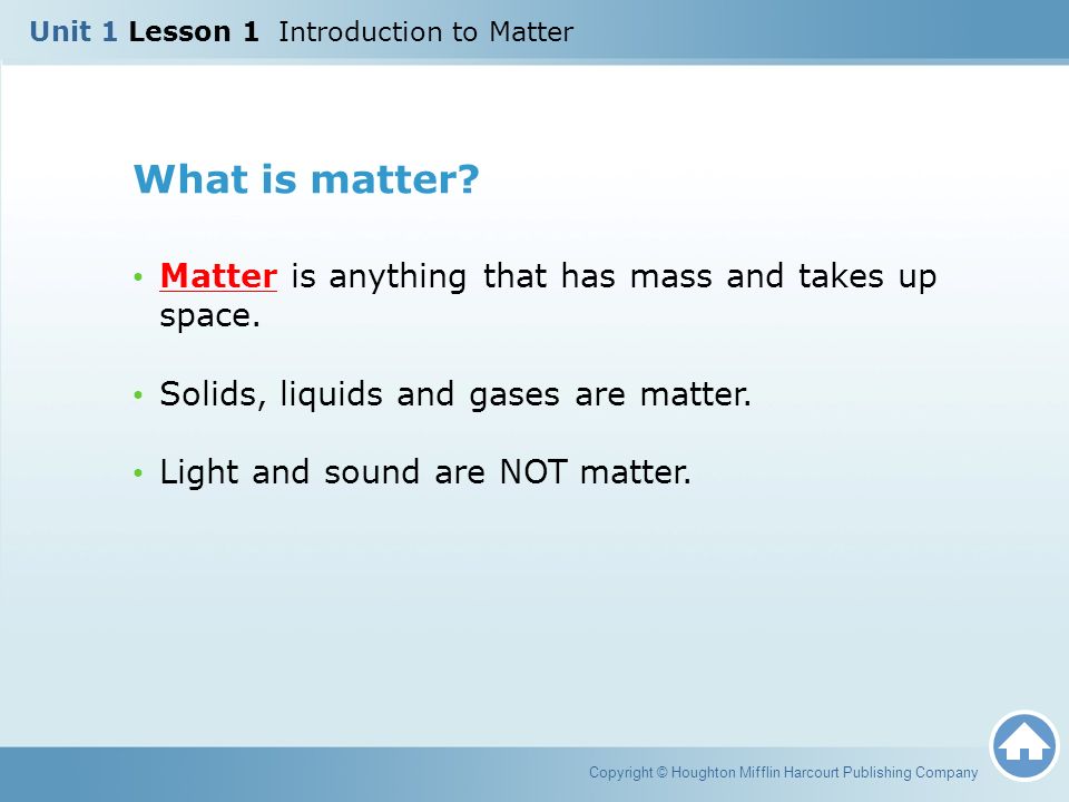 What is matter Matter is anything that has mass and takes up space.