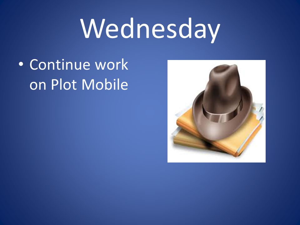 Wednesday Continue work on Plot Mobile