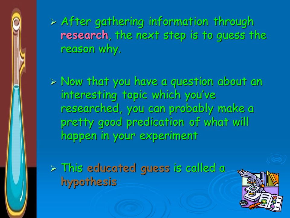After gathering information through research, the next step is to guess the reason why.