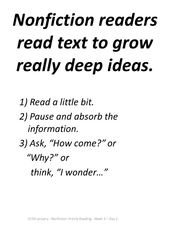 Nonfiction readers read text to grow really deep ideas.