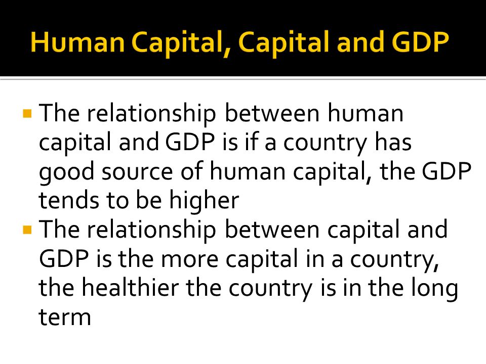 Human Capital, Capital and GDP