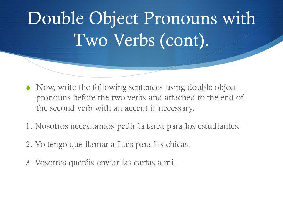Double Object Pronouns with Two Verbs (cont).
