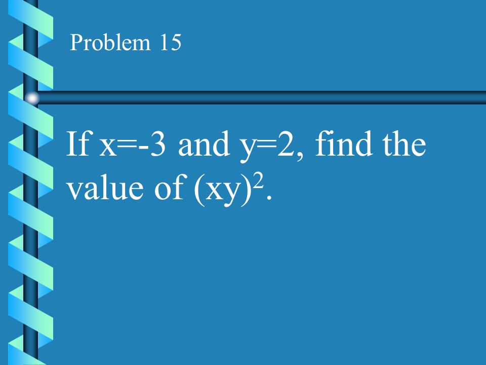 If x=-3 and y=2, find the value of (xy)2.