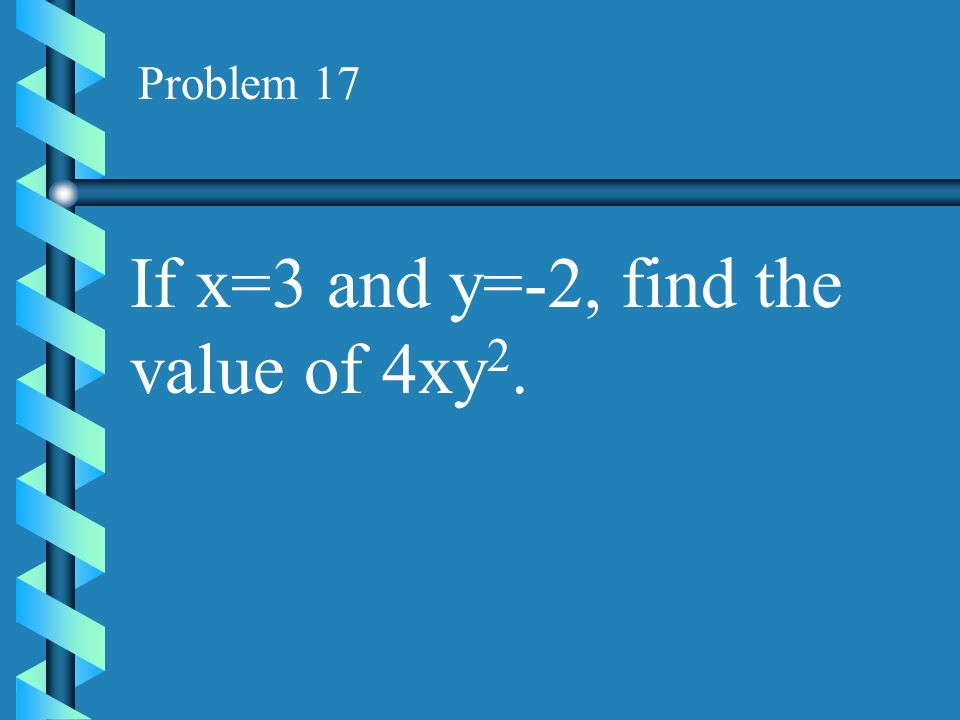 If x=3 and y=-2, find the value of 4xy2.