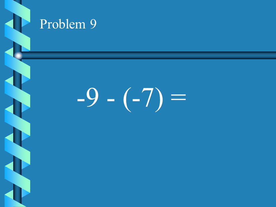 Problem (-7) =