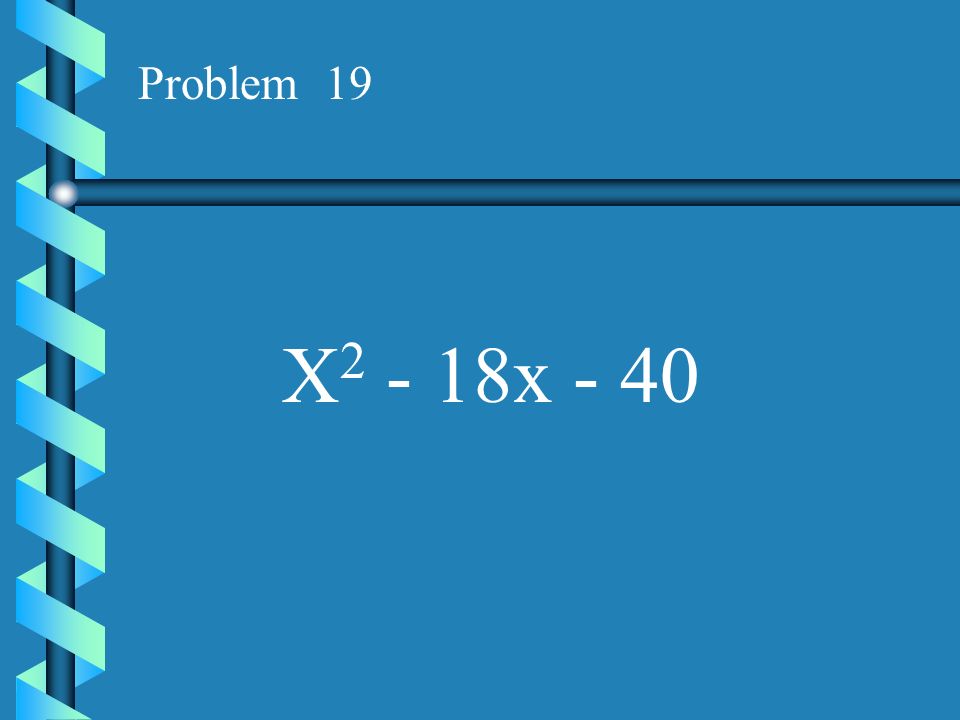 Problem 19 X2 - 18x - 40