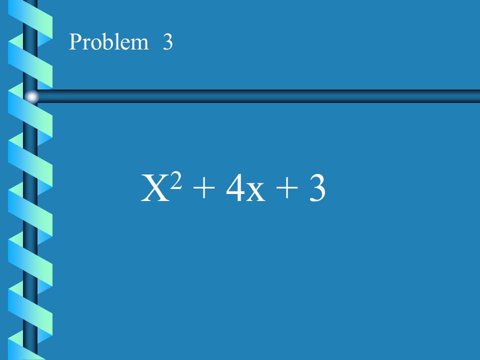 Problem 3 X2 + 4x + 3