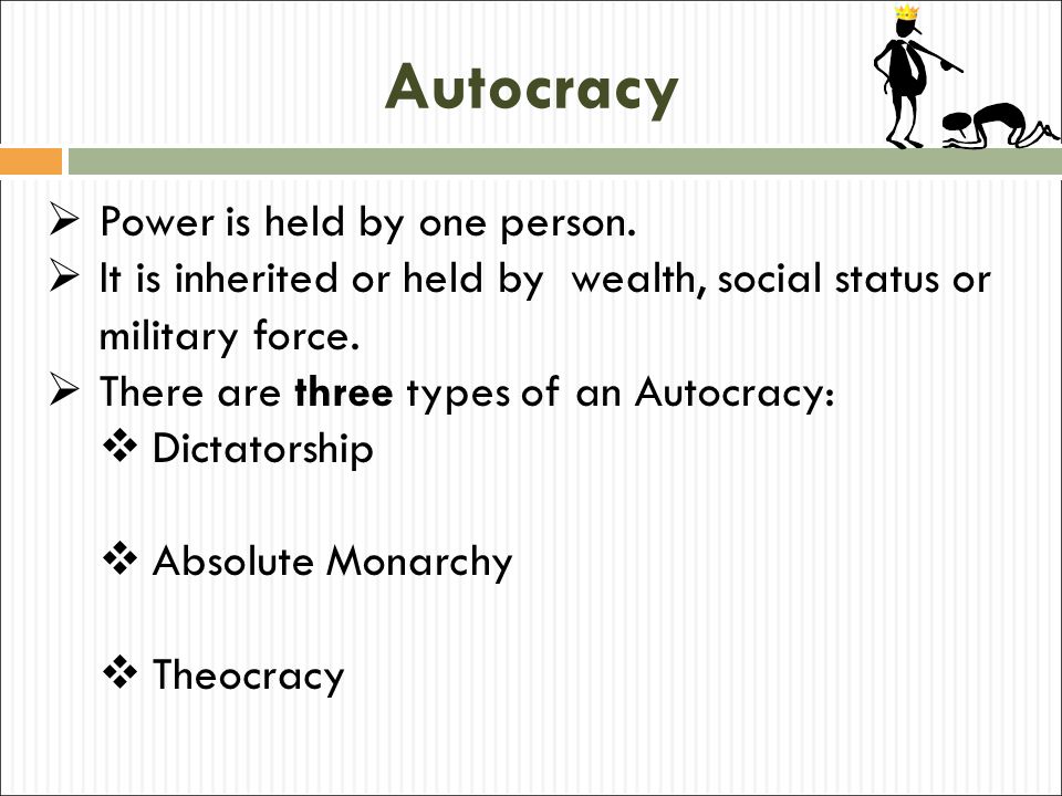Autocracy Power is held by one person.