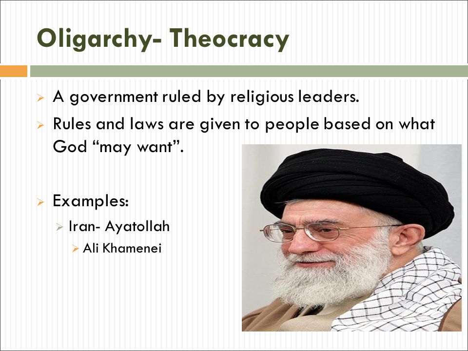 Oligarchy- Theocracy A government ruled by religious leaders.