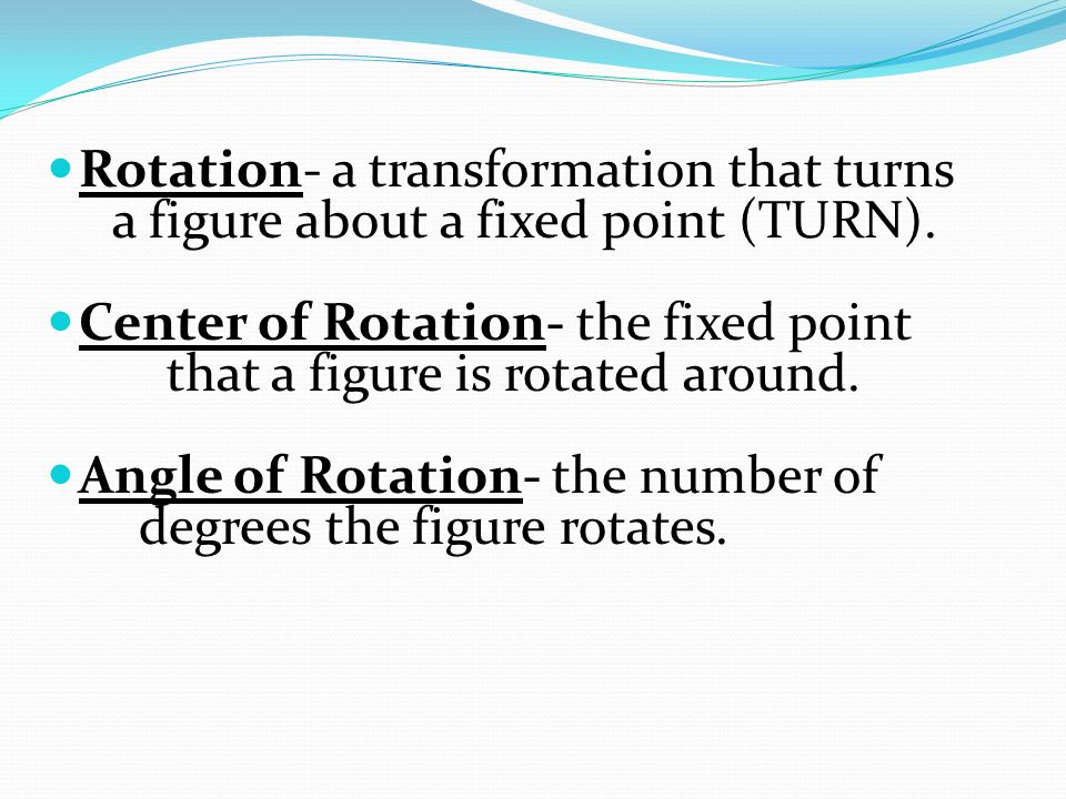 Rotation- a transformation that turns